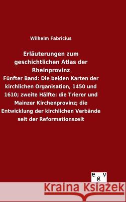 Erläuterungen zum geschichtlichen Atlas der Rheinprovinz Fabricius, Wilhelm 9783734007675 Salzwasser-Verlag Gmbh