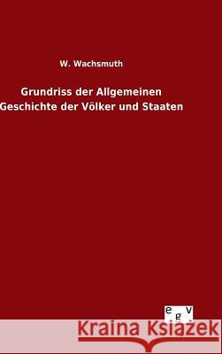 Grundriss der Allgemeinen Geschichte der Völker und Staaten W. Wachsmuth 9783734008009 Salzwasser-Verlag Gmbh