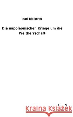 Die napoleonischen Kriege um die Weltherrschaft Karl Bleibtreu 9783734008061 Salzwasser-Verlag