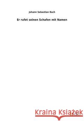 Er rufet seinen Schafen mit Namen Bach, Johann Sebastian 9783734058462 Europäischer Geschichtsverlag