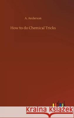 How to do Chemical Tricks A Anderson   9783734081194 Outlook Verlag