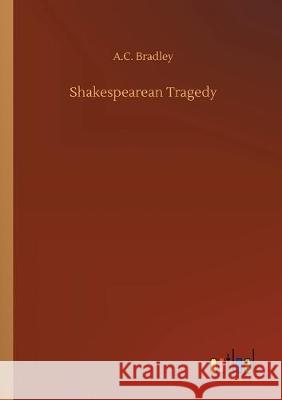 Shakespearean Tragedy A C Bradley   9783734097249 Outlook Verlag