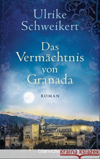 Das Vermächtnis von Granada : Roman Schweikert, Ulrike 9783734101960