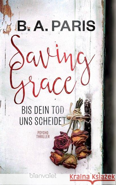 Saving Grace - Bis dein Tod uns scheidet : Psychothriller. Deutsche Erstausgabe Paris, B. A. 9783734102639 Blanvalet