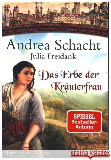 Das Erbe der Kräuterfrau : Historischer Roman Schacht, Andrea; Freidank, Julia 9783734103704