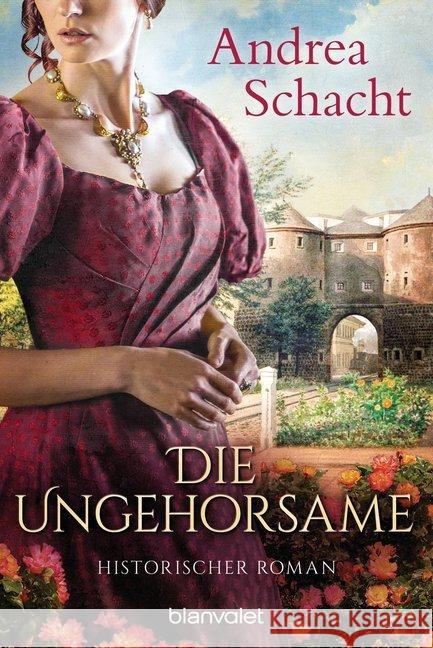 Die Ungehorsame : Historischer Roman Schacht, Andrea 9783734106002