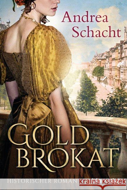 Goldbrokat : Historischer Roman Schacht, Andrea 9783734106866