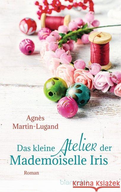 Das kleine Atelier der Mademoiselle Iris : Roman Martin-Lugand, Agnès 9783734106880