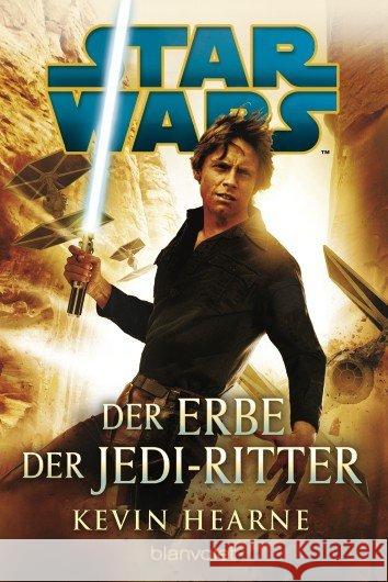 Star Wars(TM) - Der Erbe der Jedi-Ritter : Deutsche Erstausgabe Hearne, Kevin 9783734160080 Blanvalet