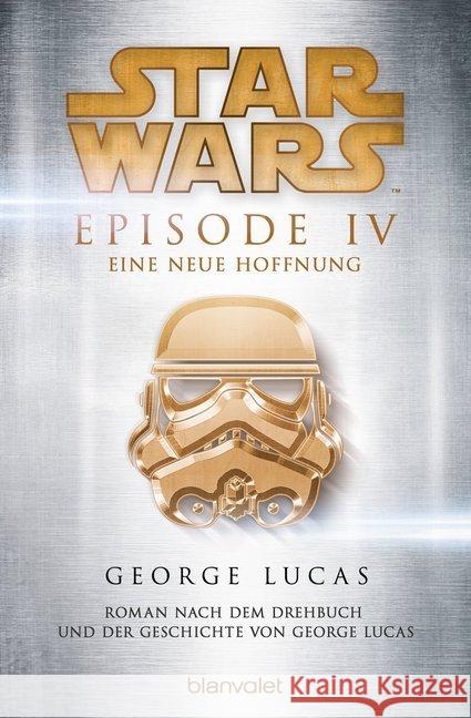 Star Wars - Episode IV - Eine neue Hoffnung : Roman Lucas, George 9783734160653 Blanvalet