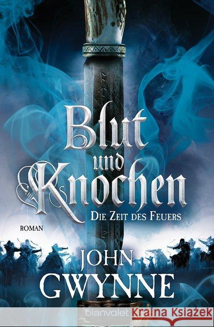 Blut und Knochen - Die Zeit des Feuers : Roman Gwynne, John 9783734161957