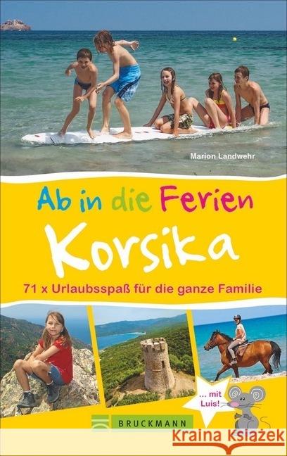 Ab in die Ferien - Korsika : 71 x Urlaubsspaß für die ganze Familie Landwehr, Marion 9783734302855 Bruckmann