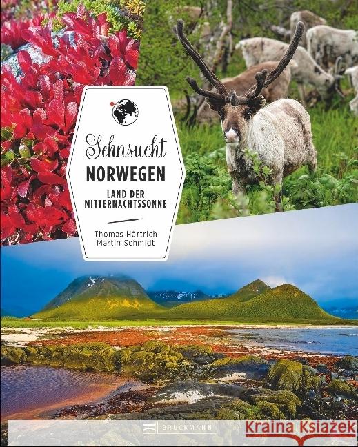 Sehnsucht Norwegen : Land der Mitternachtssonne Härtrich, Thomas; Schmidt, Martin 9783734307003 Bruckmann