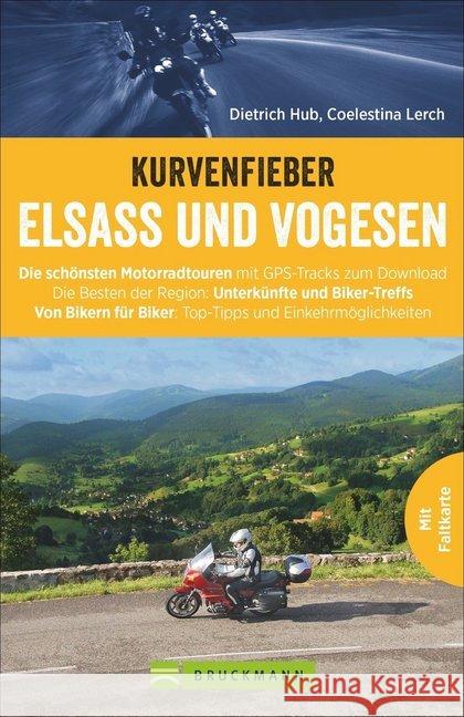 Kurvenfieber Elsass und Vogesen : Die schönsten Motorradtouren mit GPS-Tracks zum Download. Die Besten der Region: Unterkünfte und Biker-Treffs. Von Bikern für Biker: Top-Tipps und Einkehrmöglichkeite Hub, Dietrich 9783734307966 Bruckmann