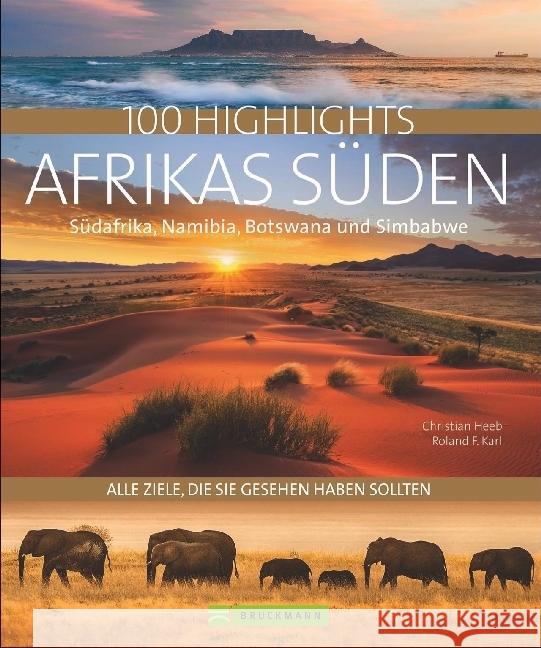 100 Highlights Afrikas Süden : Südafrika, Namibia, Botswana und Simbabwe Heeb, Christian; Karl, Roland F. 9783734310331