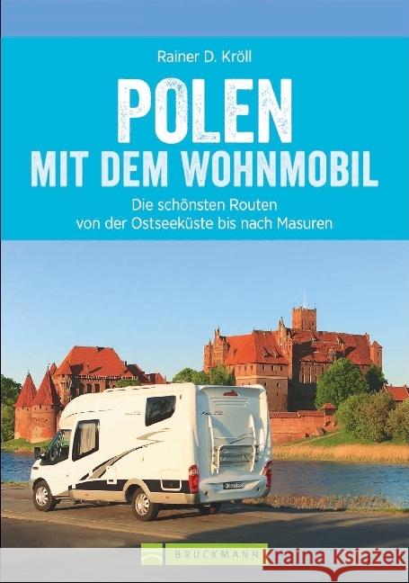 Polen mit dem Wohnmobil : Die schönsten Routen von der Ostseeküste bis nach Masuren Kröll, Rainer D. 9783734310591 Bruckmann