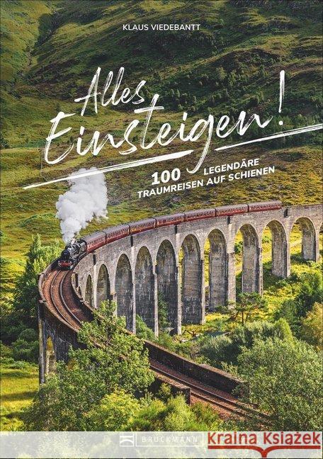 Alles einsteigen! : 100 legendäre Traumreisen auf Schienen Viedebantt, Klaus 9783734312007 Bruckmann