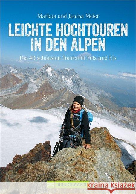 Leichte Hochtouren in den Alpen : Die 40 schönsten Touren in Fels und Eis Meier, Markus; Meier, Janina 9783734312038 Bruckmann