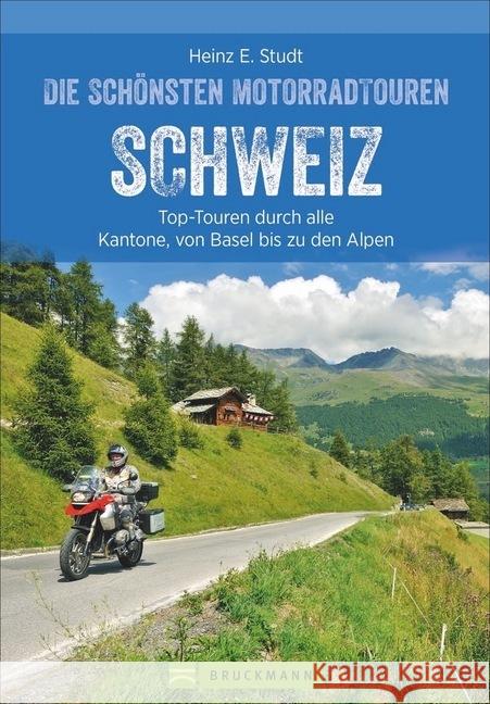 Die schönsten Motorradtouren Schweiz : Top-Touren durch alle Regionen - vom Bodensee bis in die Alpen Studt, Heinz E. 9783734312762 Bruckmann