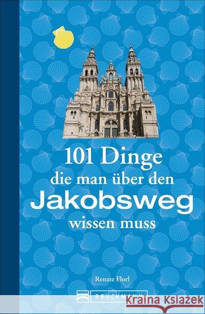 101 Dinge, die man über den Jakobsweg wissen muss Florl, Renate 9783734313127 Bruckmann