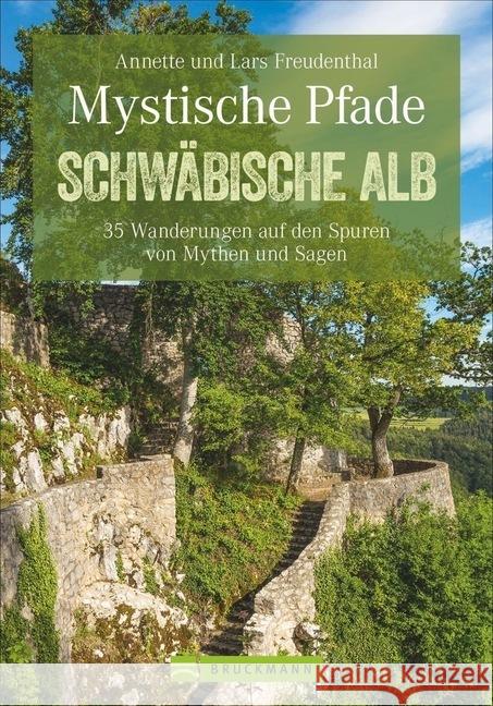 Mystische Pfade Schwäbische Alb : 35 Wanderungen auf den Spuren von Mythen und Sagen Freudenthal, Annette; Freudenthal, Lars 9783734313318 Bruckmann