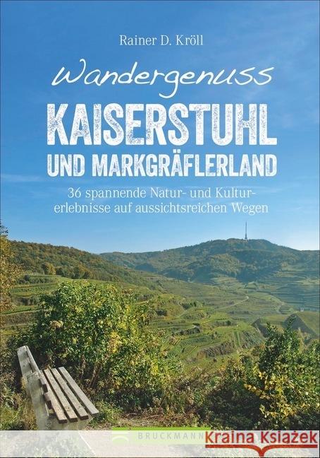 Wandergenuss Kaiserstuhl und Markgräflerland : 36 spannende Natur- und Kulturerlebnisse auf aussichtsreichen Wegen Kröll, Rainer D. 9783734313646 Bruckmann