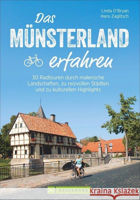 Das Münsterland erfahren : 30 Radtouren durch malerische Landschaften, zu reizvollen Städten und zu kulturellen Highlights Zaglitsch, Hans; O'Bryan, Linda 9783734313660