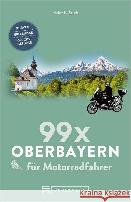 99 x Oberbayern für Motorradfahrer : Kurven, Erlebnisse, Glücksgefühle Studt, Heinz E. 9783734314728 Bruckmann