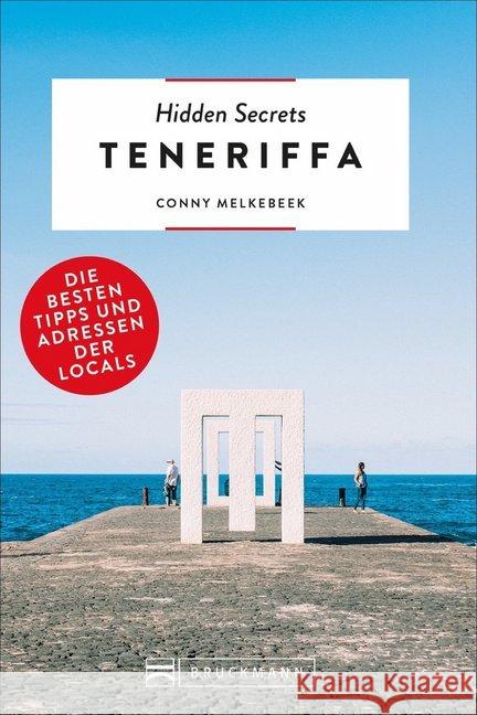 Hidden Secrets Teneriffa : Die besten Tipps und Adressen der Locals Melkebeek, Conny 9783734314803 Bruckmann