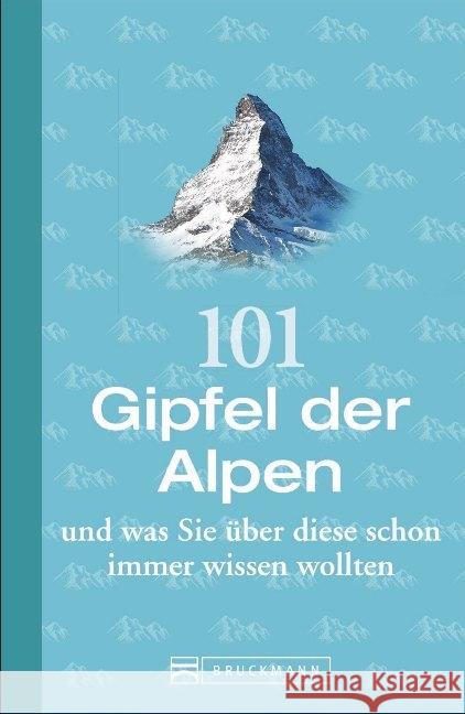 101 Gipfel der Alpen und was Sie über diese schon immer wissen wollten Auffermann, Uli 9783734314827 Bruckmann