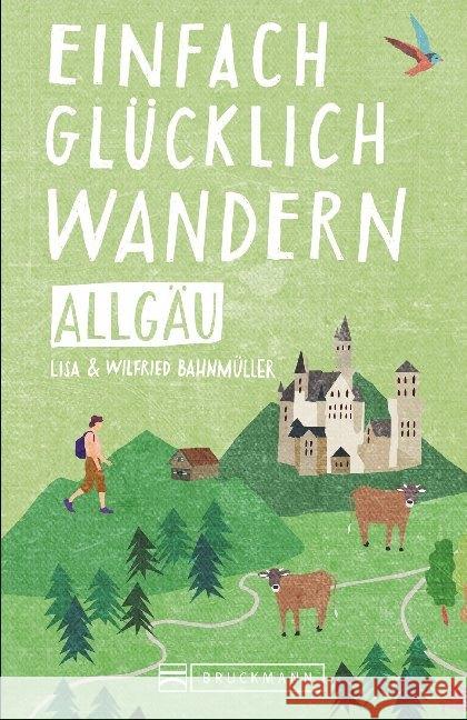 Einfach glücklich wandern - Allgäu Bahnmüller, Wilfried und Lisa 9783734316678 Bruckmann