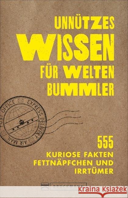 Unnützes Wissen für Weltenbummler : 555 kuriose Fakten, Fettnäpfchen und Irrtümer Viedebantt, Klaus 9783734316791 Bruckmann