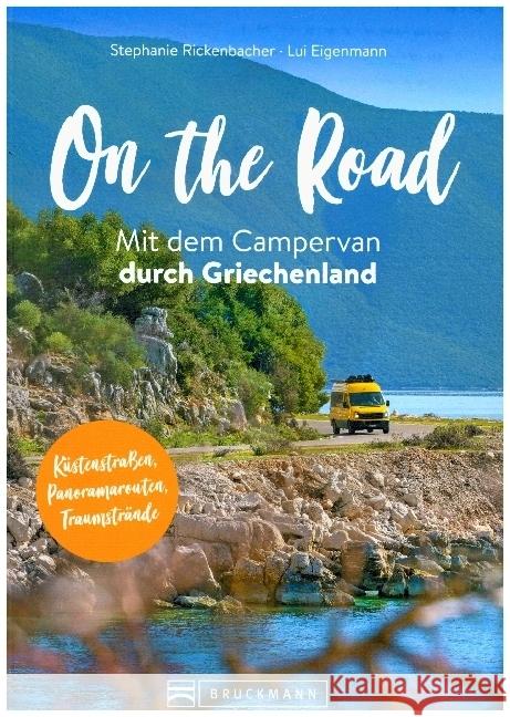 On the Road  Mit dem Campervan durch Griechenland Rickenbacher, Stephanie, Eigenmann, Lui 9783734316944 Bruckmann