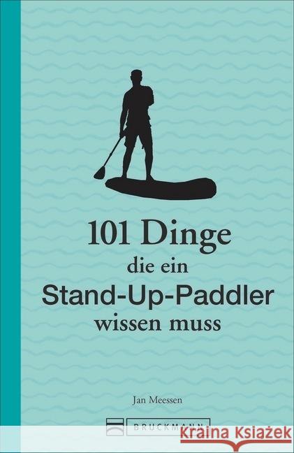 101 Dinge, die ein Stand-Up-Paddler wissen muss Meessen, Jan 9783734318603