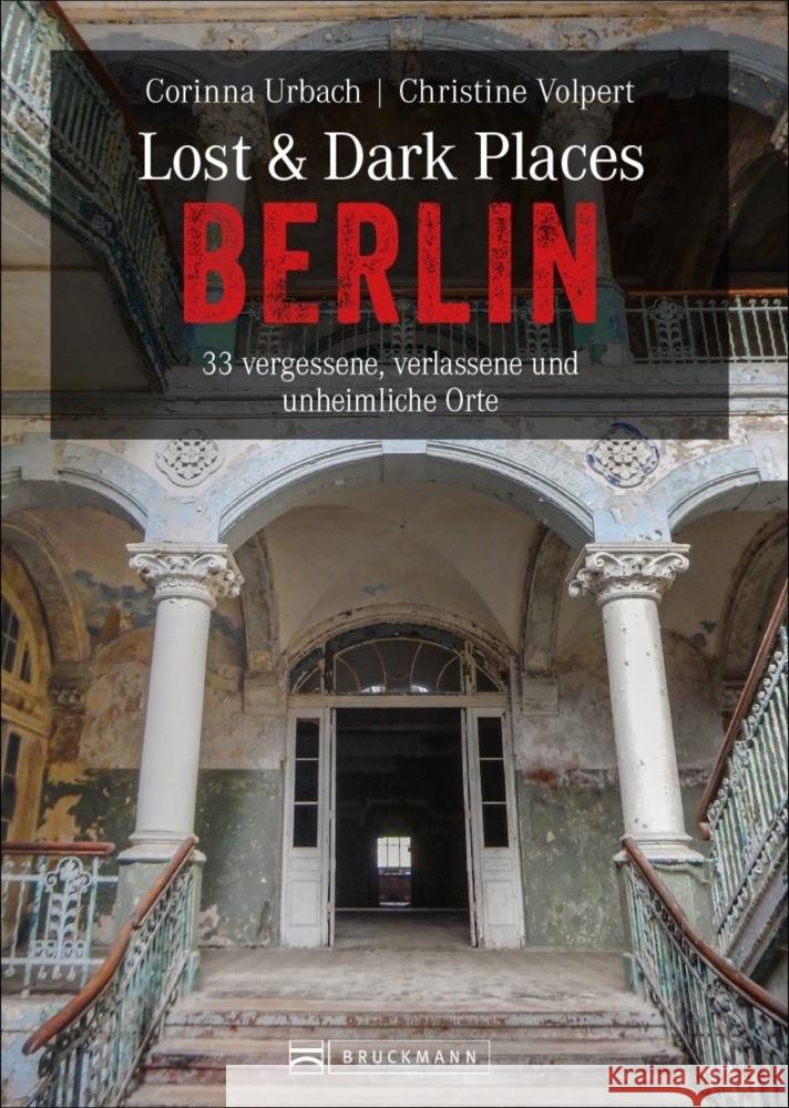 Lost & Dark Places Berlin Volpert, Christine, Urbach, Corinna 9783734319327 Bruckmann