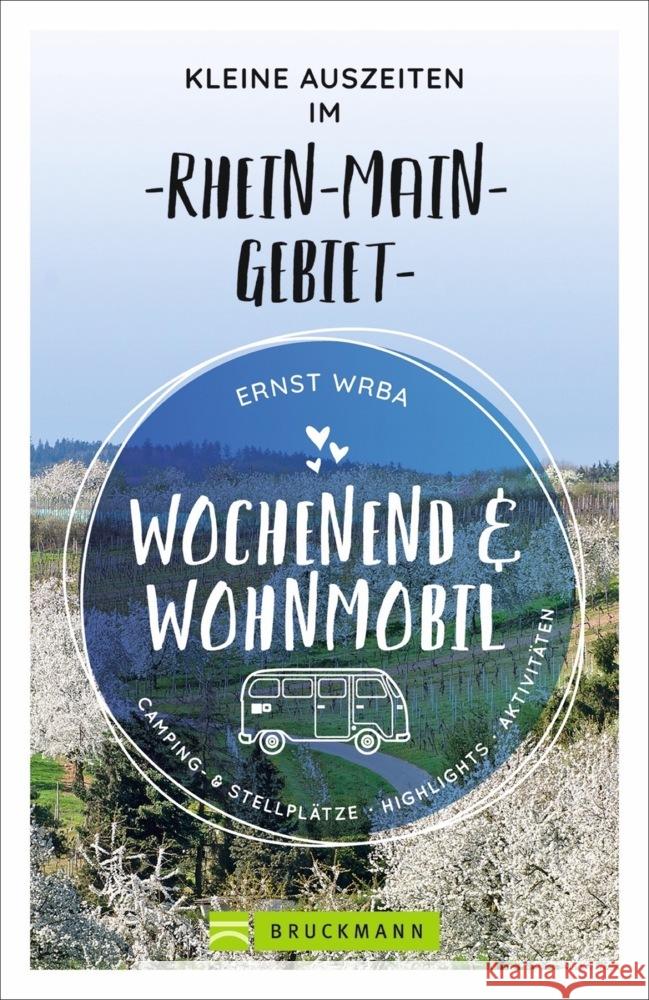 Wochenend und Wohnmobil - Kleine Auszeiten im Rhein-Main-Gebiet Wrba, Ernst 9783734320224 Bruckmann