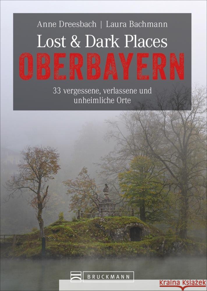 Lost & Dark Places Oberbayern Dreesbach, Anne, Bachmann, Laura 9783734320460