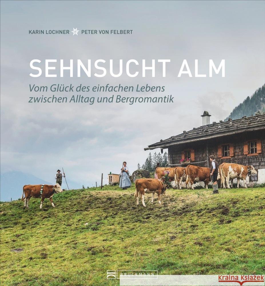 Sehnsucht Alm Lochner, Karin, von Felbert, Peter 9783734321337 Bruckmann