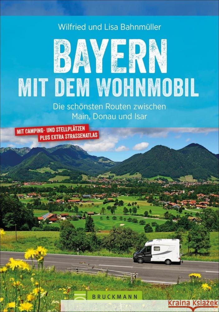 Bayern mit dem Wohnmobil Bahnmüller, Wilfried und Lisa 9783734321573 Bruckmann