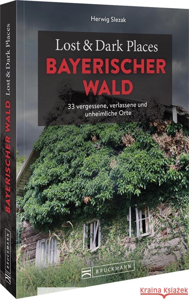 Lost & Dark Places Bayerischer Wald Herwig Slezak 9783734324390