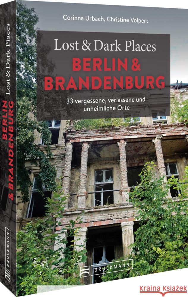 Lost & Dark Places Berlin und Brandenburg Urbach, Corinna, Volpert, Christine 9783734324420 Bruckmann