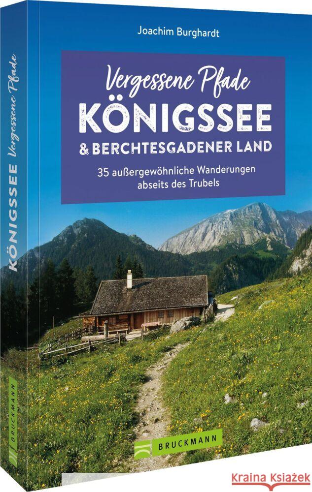 Vergessene Pfade Königssee und Berchtesgadener Land Burghardt, Joachim 9783734324444