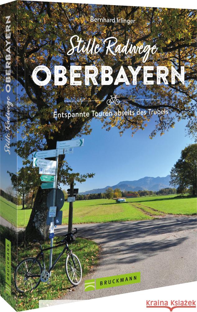 Stille Radwege Oberbayern Irlinger, Bernhard 9783734324758 Bruckmann