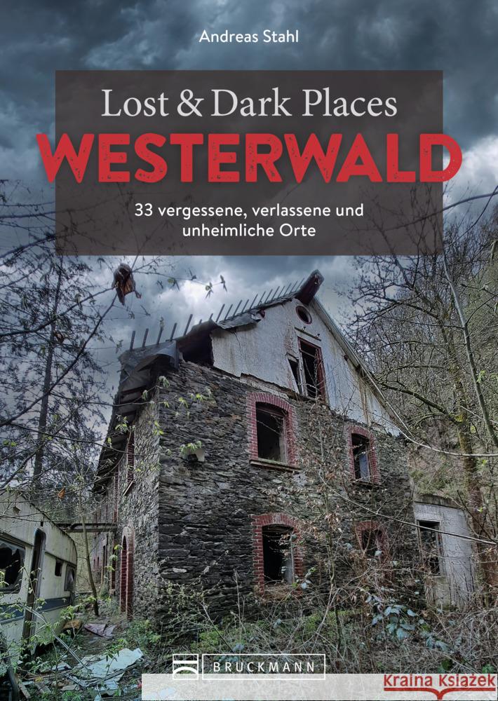 Lost & Dark Places Westerwald Stahl, Andreas 9783734325434 Bruckmann