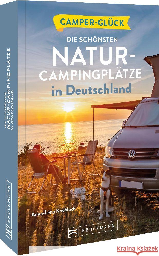 Camperglück Die schönsten Natur-Campingplätze in Deutschland Harder, Corinna, Moll, Michael, Berning, Torsten 9783734325939