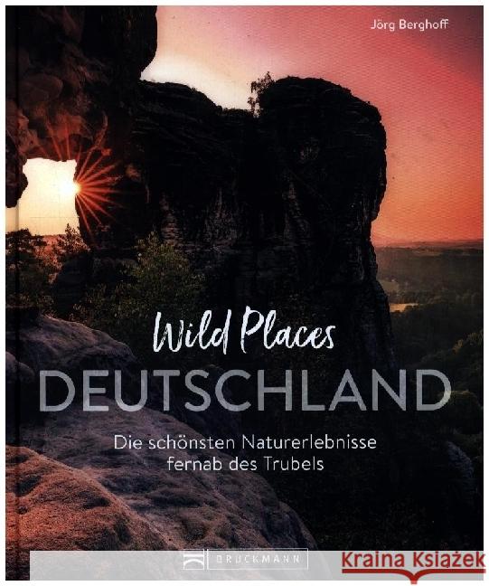 Wild Places Deutschland Berghoff, Jörg 9783734326479 Bruckmann