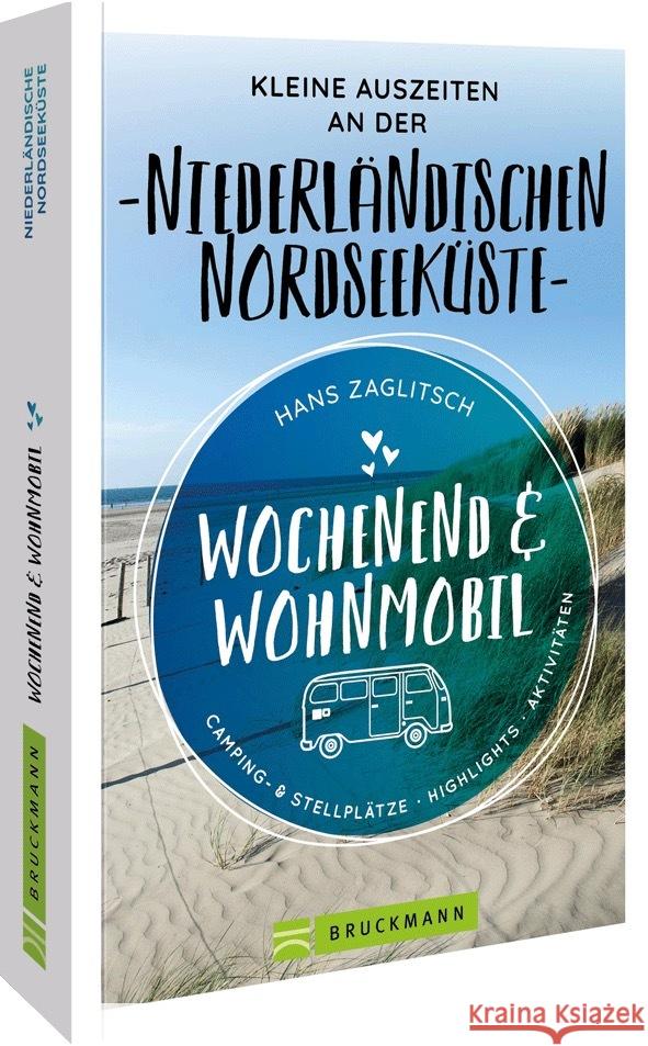 Wochenend & Wohnmobil  Kleine Auszeiten an der Niederländischen Nordseeküste Zaglitsch, Hans 9783734327346 Bruckmann