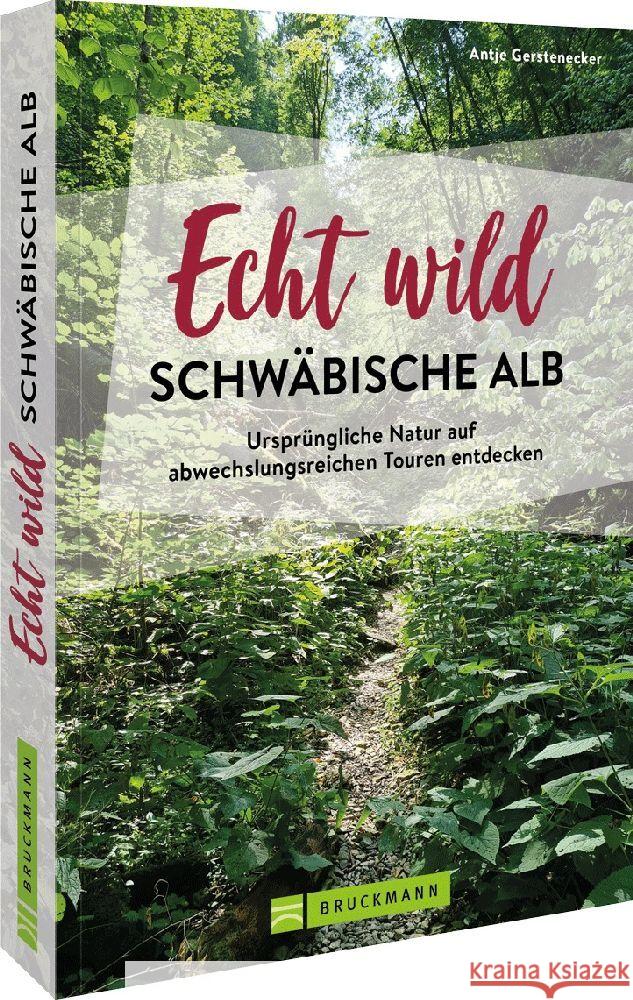 Echt wild - Schwäbische Alb Gerstenecker, Antje 9783734328374