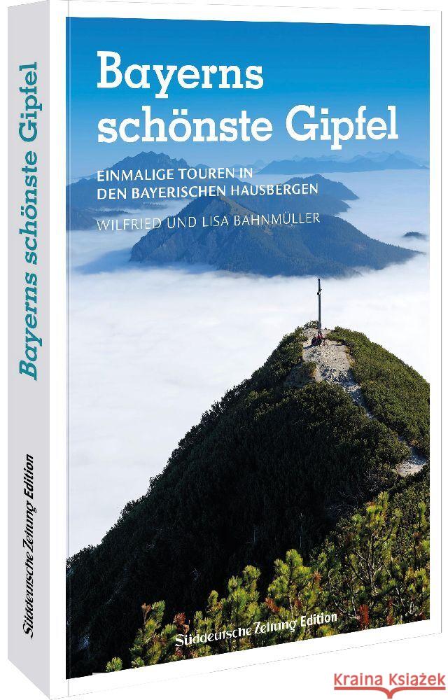 Bayerns schönste Gipfel Bahnmüller, Wilfried und Lisa 9783734328671 Sueddeutsche Zeitung Edition