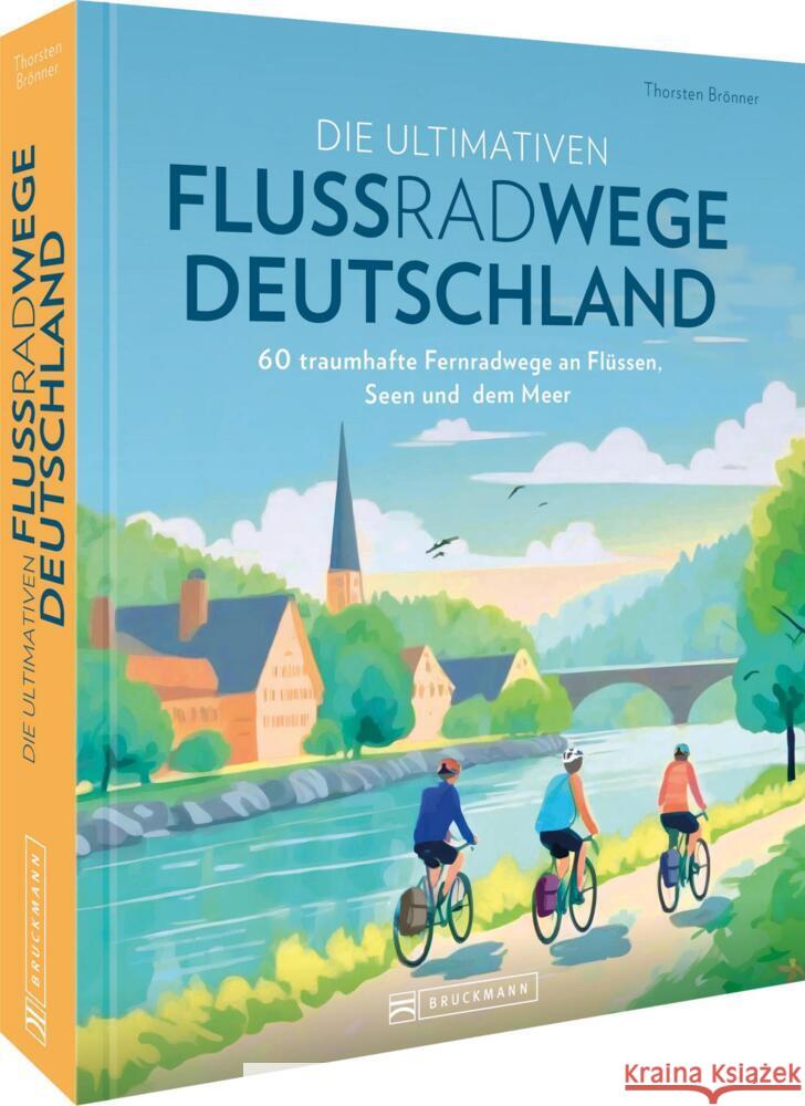 Die ultimativen Flussradwege in Deutschland Brönner, Thorsten 9783734329951